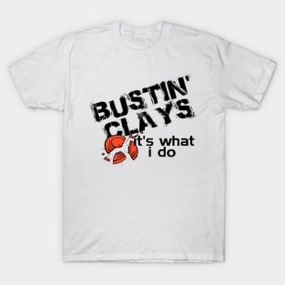 bustin clays it is what i do T-Shirt